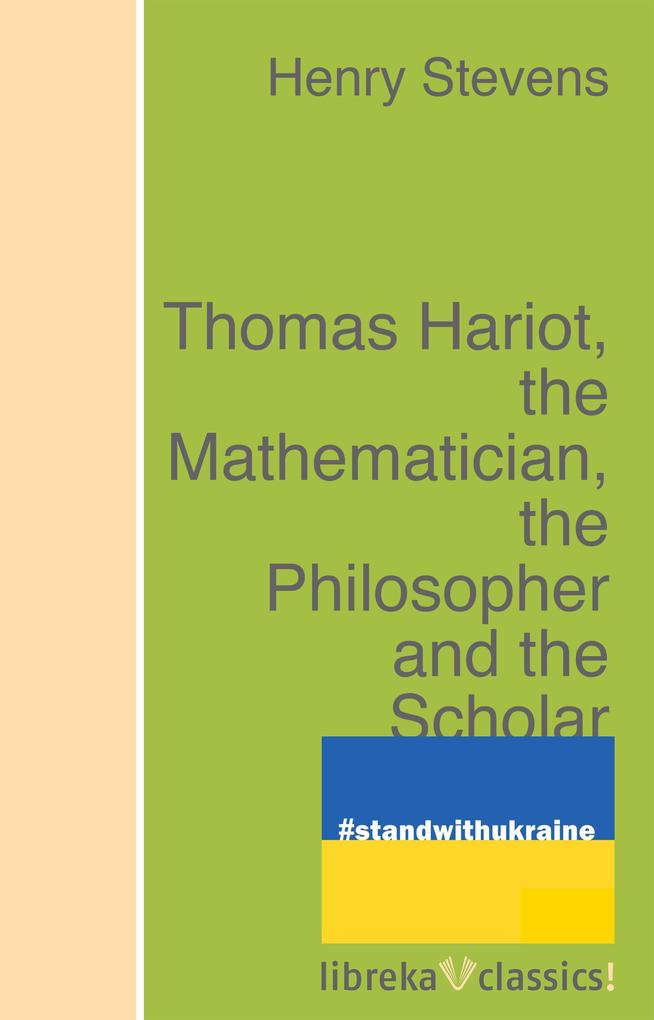 Thomas Hariot the Mathematician the Philosopher and the Scholar
