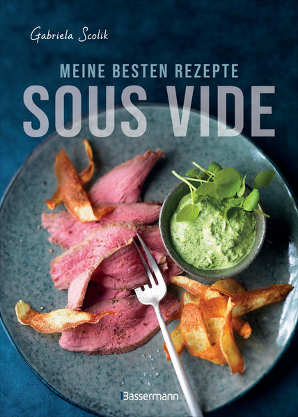 Image of Sous Vide - Die besten Rezepte für zartes Fleisch saftigen Fisch und aromatisches Gemüse