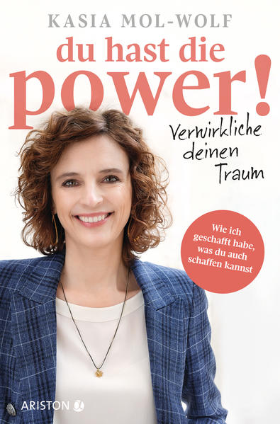 Du hast die Power! ' Verwirkliche deinen Traum - Kasia Katarzyna Mol-Wolf