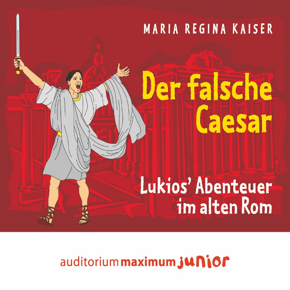 Der falsche Caesar - Lukios‘ Abenteuer im alten Rom (Ungekürzt)