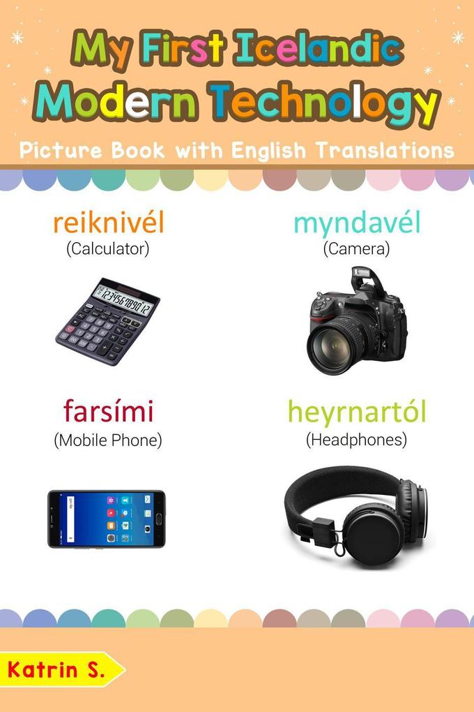 My First Icelandic Modern Technology Picture Book with English Translations (Teach & Learn Basic Icelandic words for Children #22)