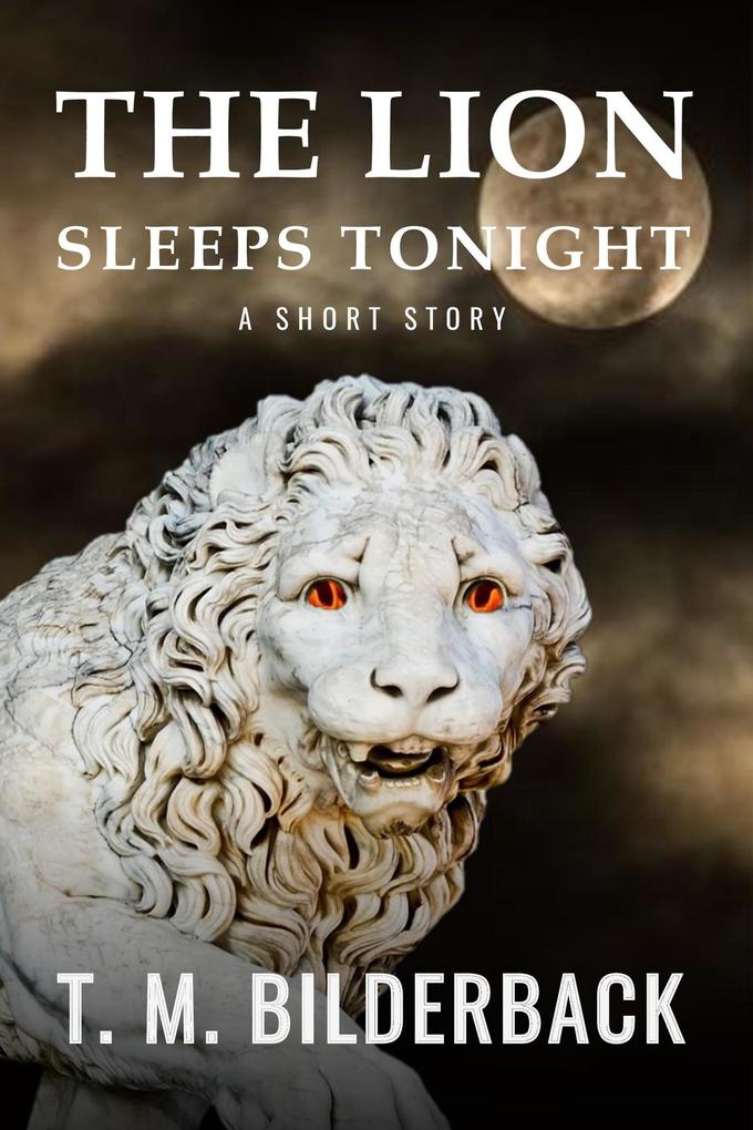 The Lion Sleeps Tonight - A Short Story (Colonel Abernathy‘s Tales #1)