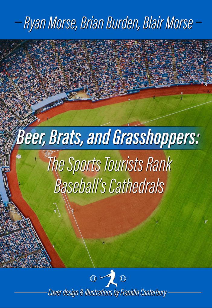 Beer Brats and Grasshoppers: The Sports Tourists Rank Baseball‘s Cathedrals