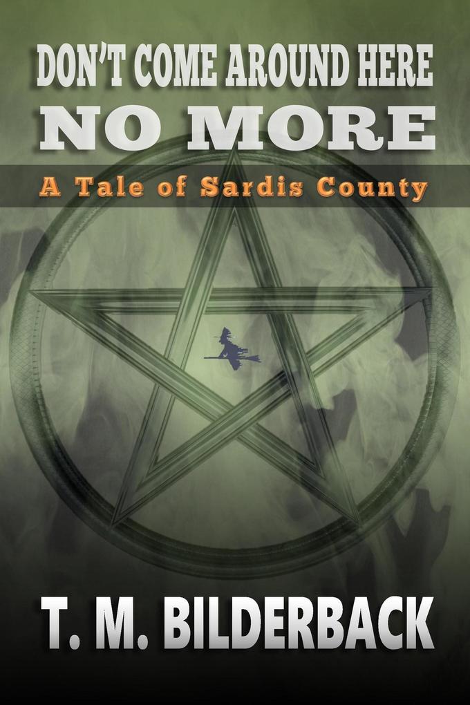 Don‘t Come Around Here No More - A Tale Of Sardis County (Tales Of Sardis County #1)