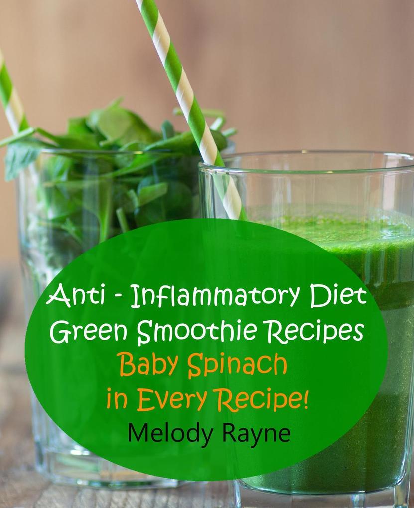 Anti - Inflammatory Diet Green Smoothie Recipes - Baby Spinach in Every Recipe! (Anti - Inflammatory Smoothie Recipes #7)