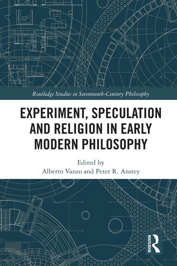 Experiment Speculation and Religion in Early Modern Philosophy
