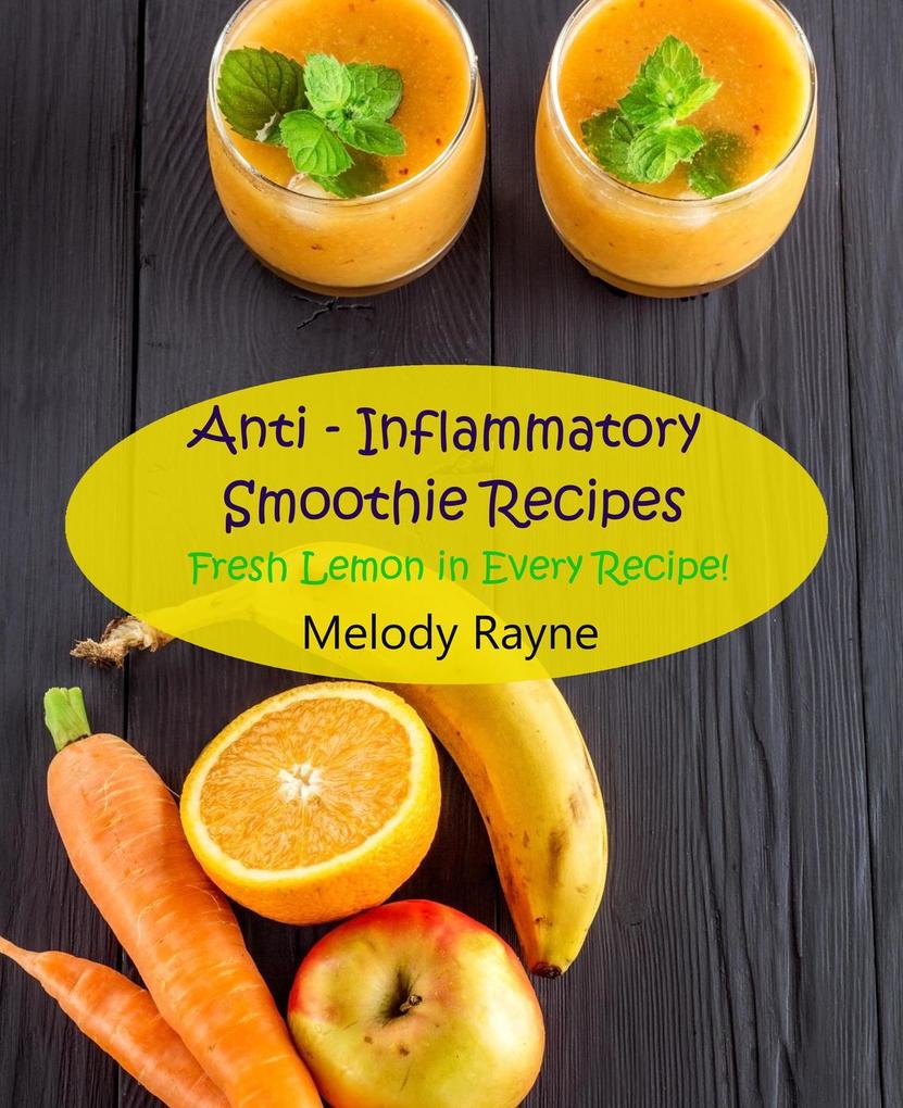 Anti - Inflammatory Smoothie Recipes - Fresh Lemon in Every Recipe! (Anti - Inflammatory Smoothie Recipes #8)