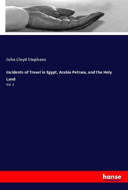 Incidents of Travel in Egypt Arabia Petræa and the Holy Land - John Lloyd Stephens