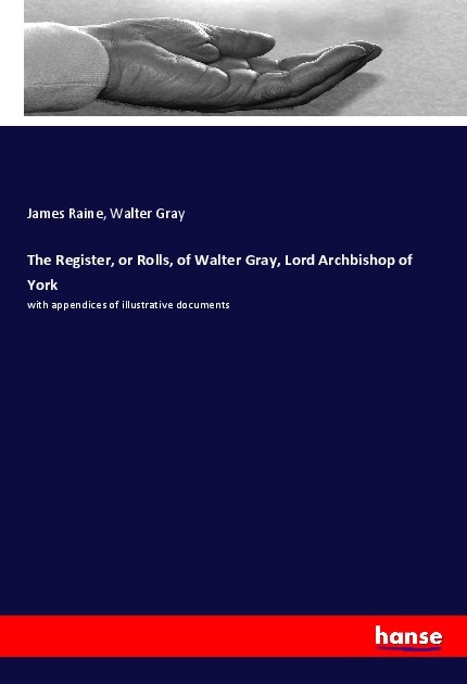 The Register or Rolls of Walter Gray Lord Archbishop of York