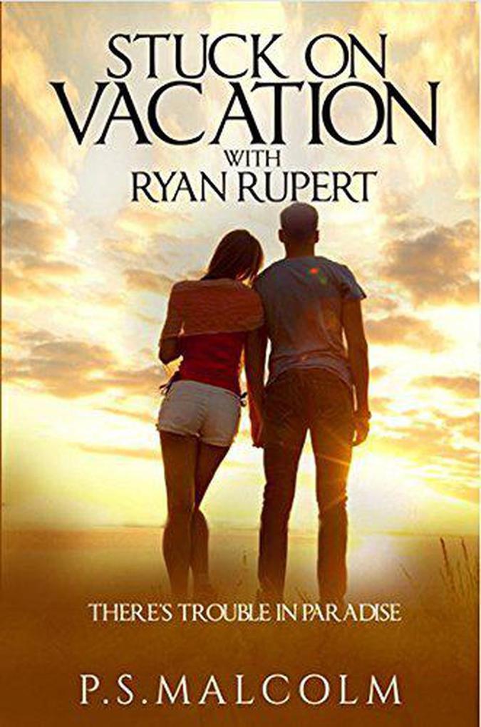 Stuck On Vacation With Ryan Rupert (The Ryan Rupert Series #1)