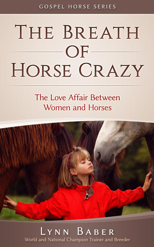 The Breath of Horse Crazy - The Love Affair Between Women and Horses (Gospel Horse #4)
