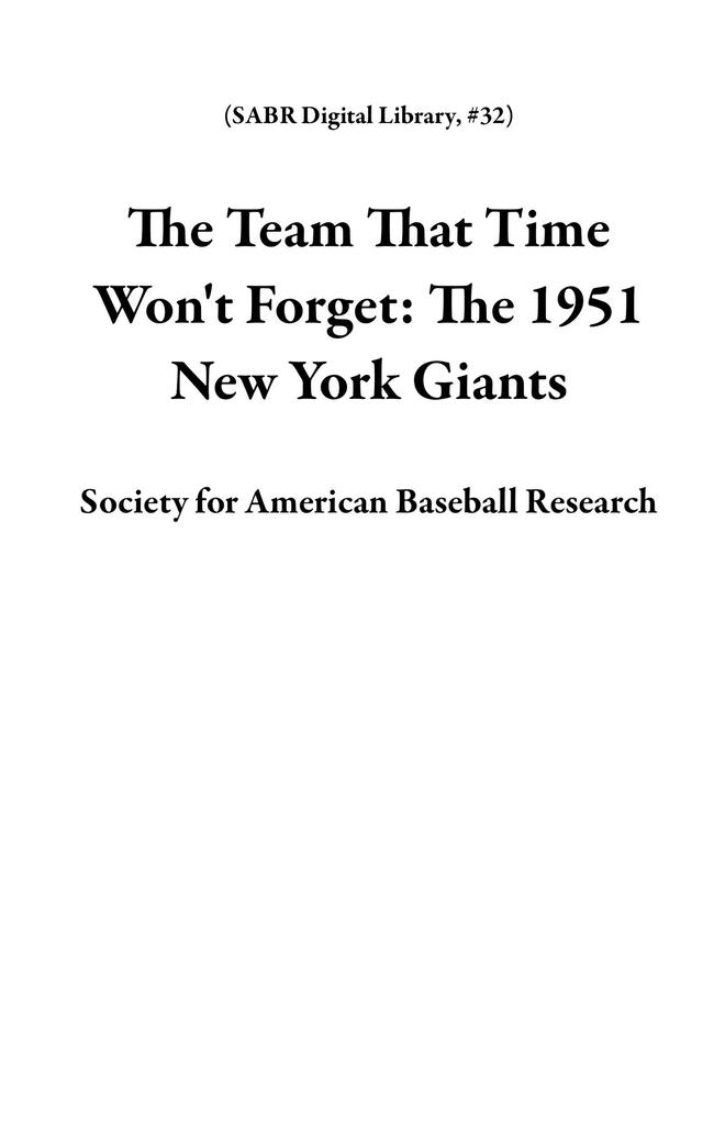 The Team That Time Won't Forget: The 1951 New York Giants (SABR Digital Library #32)