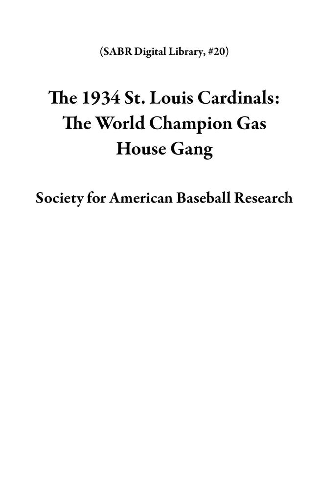 The 1934 St. Louis Cardinals: The World Champion Gas House Gang (SABR Digital Library #20)