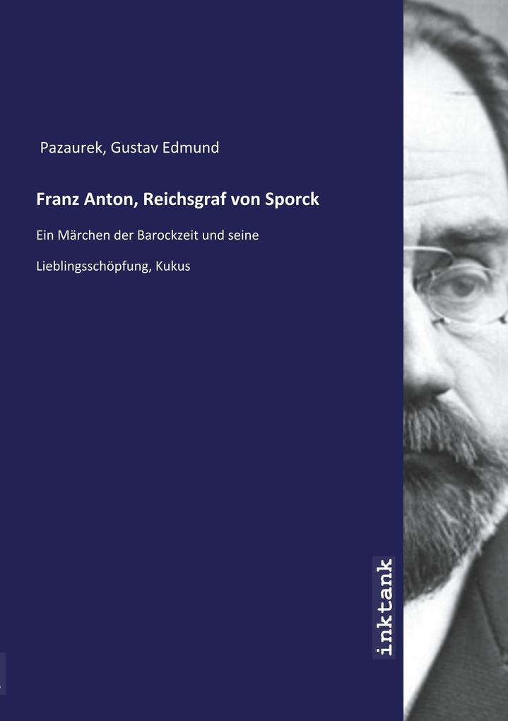 Franz Anton Reichsgraf von Sporck - Gustav Edmund Pazaurek