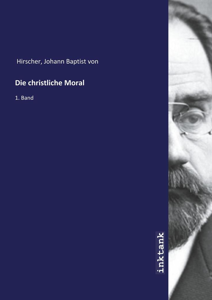 Die christliche Moral - Johann Baptist von Hirscher