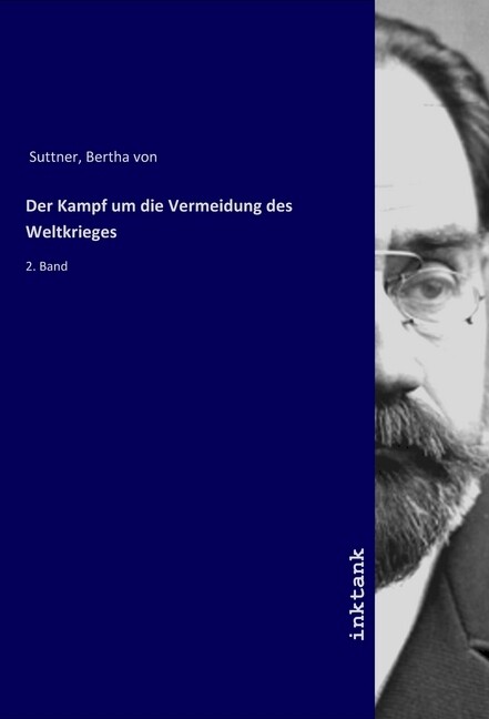 Der Kampf um die Vermeidung des Weltkrieges - Bertha von Suttner