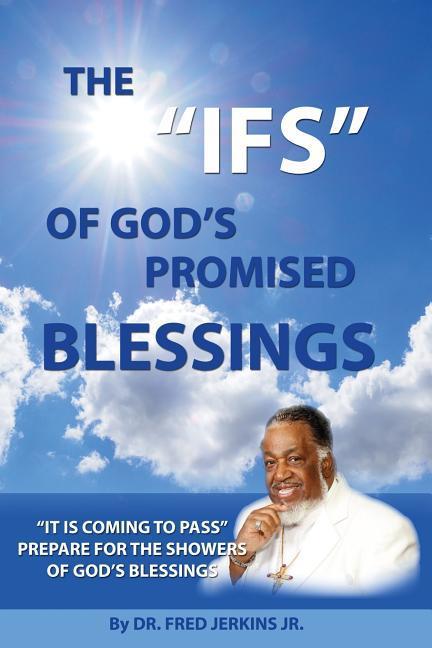 The IFS of God‘s Promised Blessings: Obey What God Says After He Says He Shall Bless You IF!
