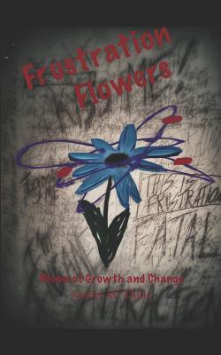 Frustration Flowers: Poems of Growth and Change