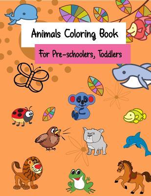 Animals Coloring Book for Pre-Schoolers Toddlers: For Kids Kindergarten or Toddler to Improve Their Coloring Skills Cute Animals Cartoon Animals