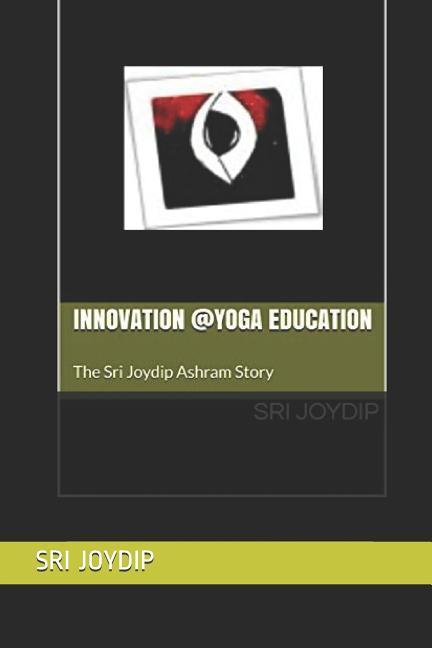 Innovation @Yoga Education: The Sri Joydip Ashram Story