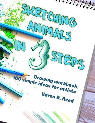Sketching animals in 3 steps: Drawing workbook. 100 simple ideas for artists