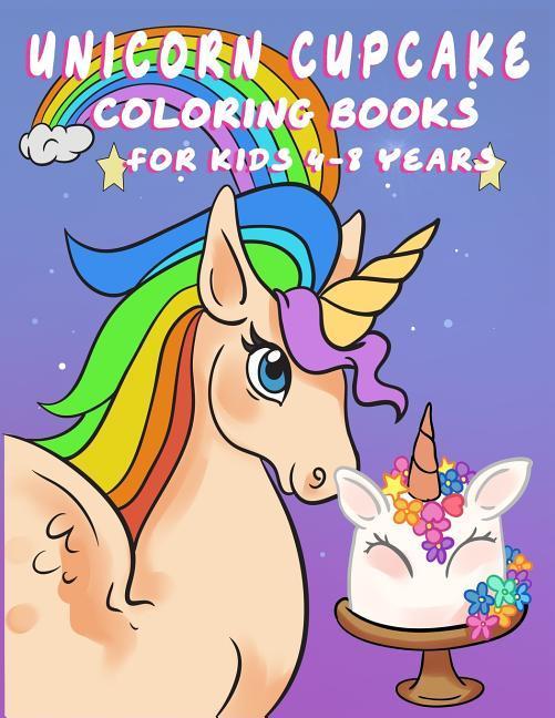 Unicorn Cupcake Coloring Book for Kids 4-8 Years: Fantasy Story with Coloring Page for Boys Girls Toddlers Preschoolers Ages 3-8 Little Girls