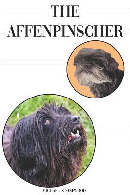 The Affenpinscher: A Complete and Comprehensive Beginners Guide To: Buying Owning Health Grooming Training Obedience Understanding