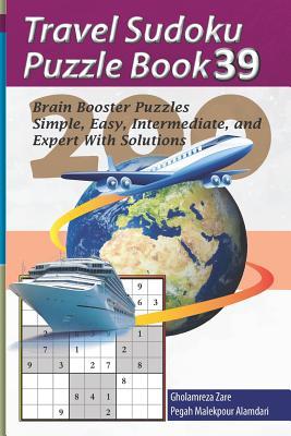 Travel Sudoku Puzzle Book 39: 200 Brain Booster Puzzles - Simple Easy Intermediate and Expert with Solutions