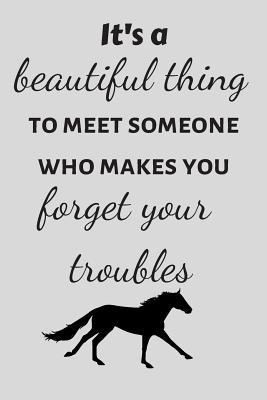 It‘s a Beautiful Thing to Meet Someone Who Makes You Forget Your Troubles
