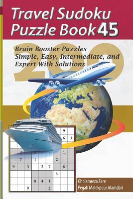 Travel Sudoku Puzzle Book 45: 200 Brain Booster Puzzles - Simple Easy Intermediate and Expert with Solutions
