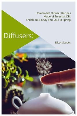 Diffusers: Homemade Diffuser Recipes Made of Essential Oils Enrich Your Body and Soul in Spring