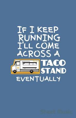If I Keep Running I‘ll Come Across a Taco Stand Eventually Sheet Music