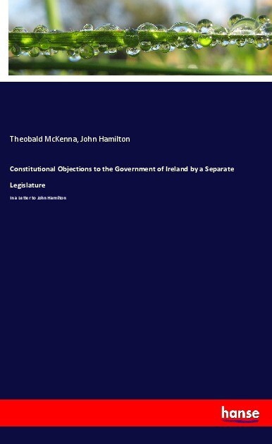 Constitutional Objections to the Government of Ireland by a Separate Legislature
