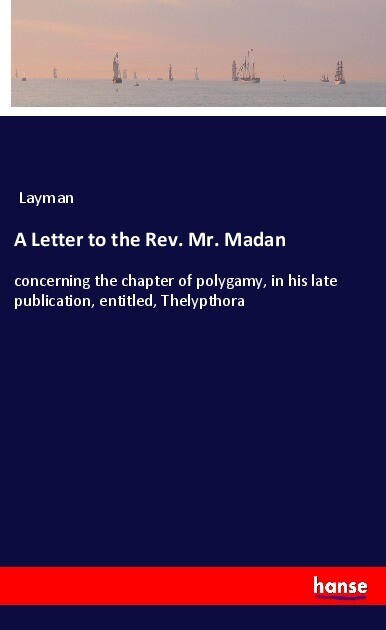 A Letter to the Rev. Mr. Madan
