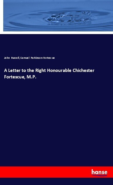 A Letter to the Right Honourable Chichester Fortescue M.P.