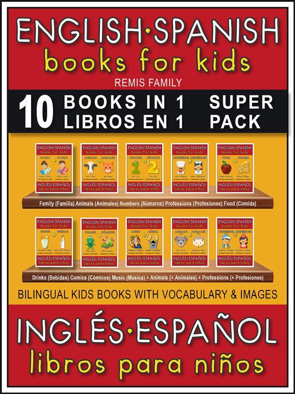 10 Books in 1 - 10 Libros en 1 (Super Pack) - English Spanish Books for Kids (Inglés Español Libros para Niños)