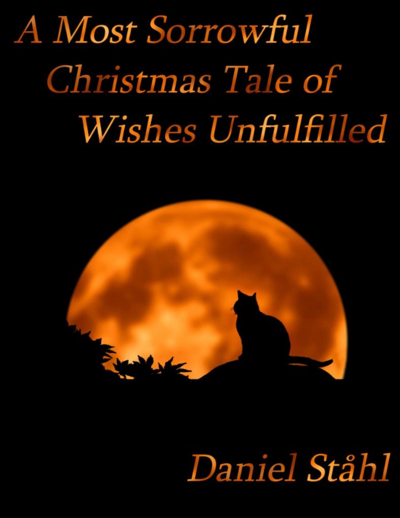A Most Sorrowful Christmas Tale of Wishes Unfulfilled - Daniel Ståhl