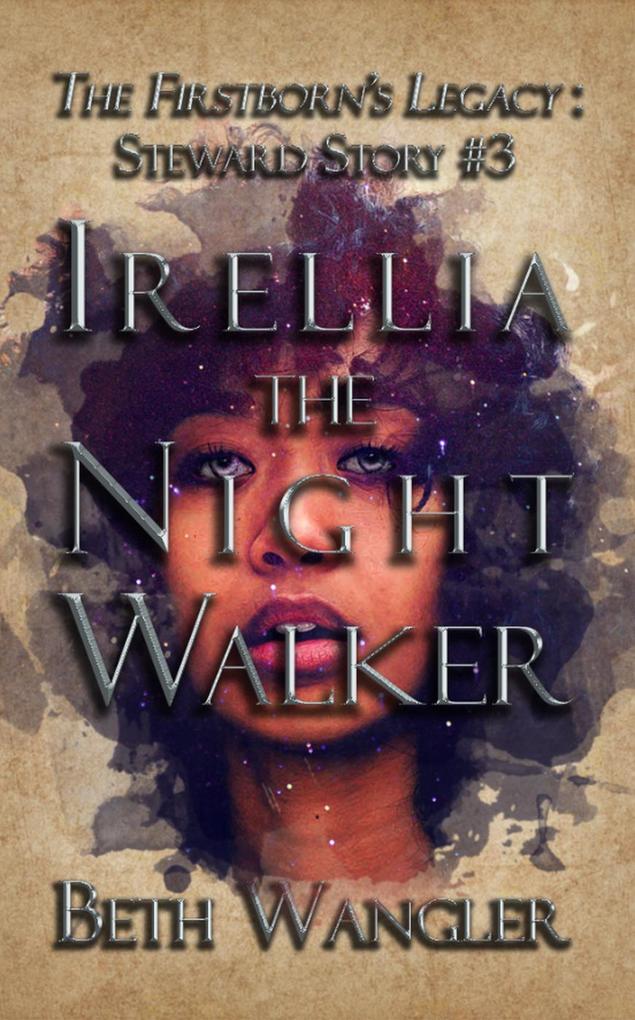 Irellia the Night Walker (The Firstborn‘s Legacy: Steward Stories #3)