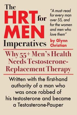The HRT for MEN Imperatives: Why 55+ Men‘s Health Needs Testosterone-Replacement Therapy