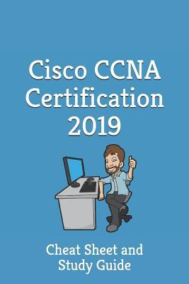 Cisco CCNA Certification 2019 - Cheat Sheet & Study Guide: Cheat Sheet and Study Guide