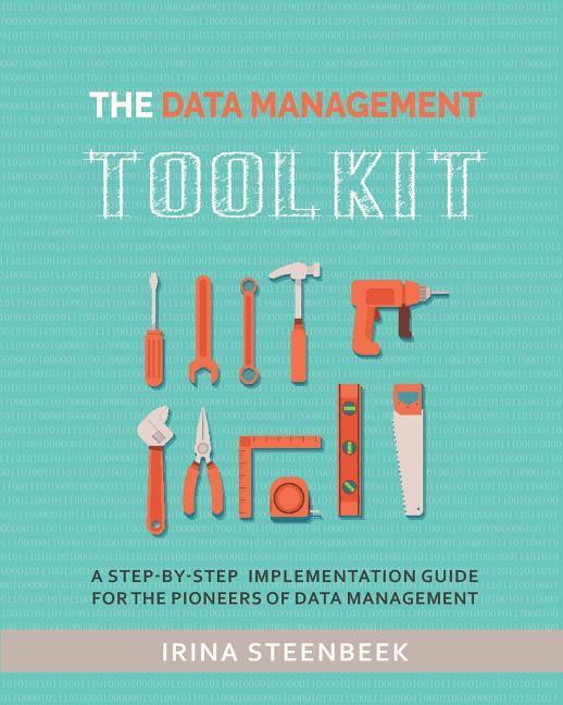 The Data Management Toolkit: A step-by-step implementation guide for the pioneers of data management