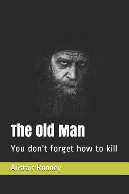 The Old Man: You Don‘t Forget How to Kill