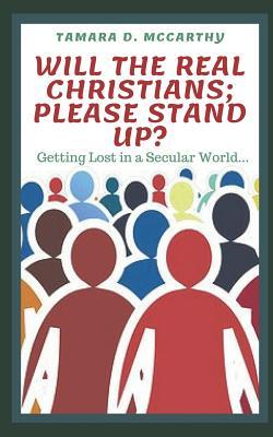 Will the Real Christians; Please Stand Up?: Getting Lost in a Secular World
