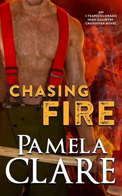 Chasing Fire: An I-Team/Colorado High Country Crossover Novel