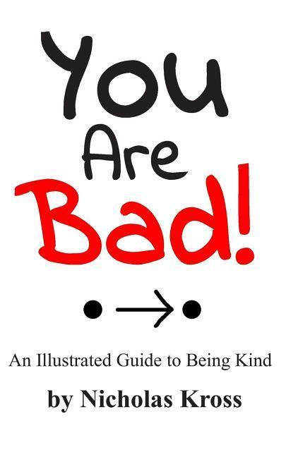You Are Bad!: An Illustrated Guide to Being Kind