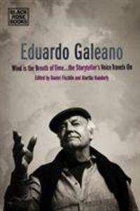 Eduardo Galeano - Wind is the Breath of Time the Storyteller‘s Voice Travels On