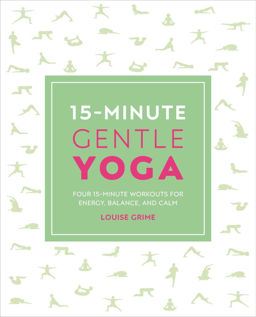 15-Minute Gentle Yoga: Four 15-Minute Workouts for Strength Stretch and Control