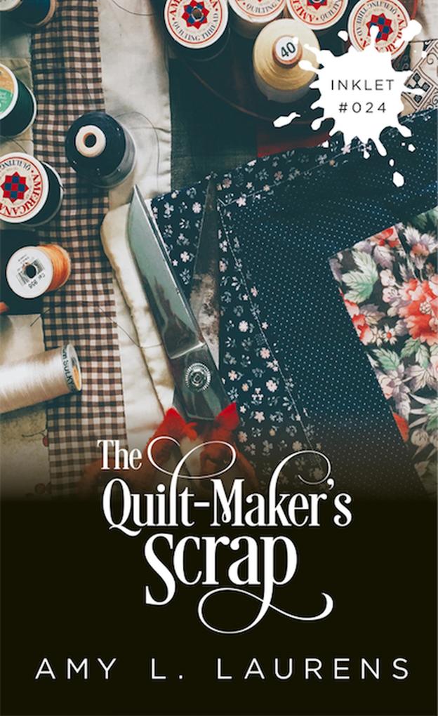 The Quilt-Maker‘s Scrap (Inklet #24)