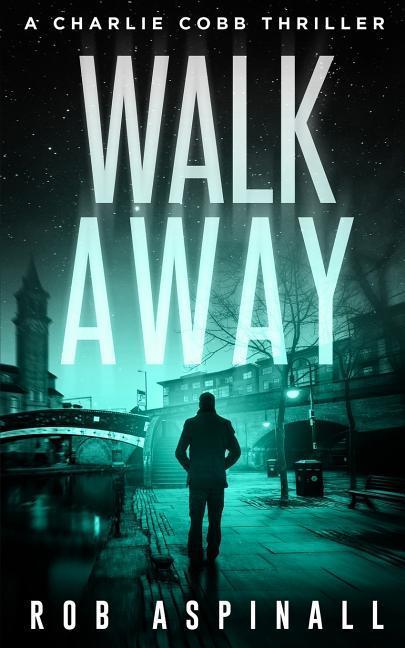 Walk Away: Charlie Cobb #5 (Fast-paced Vigilante Justice Thrillers)