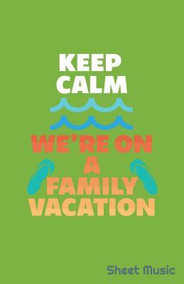 Keep Calm We‘re on a Family Vacation Sheet Music